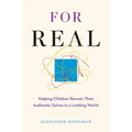For Real: Helping Children Remain Their Authentic Selves in a Limiting World