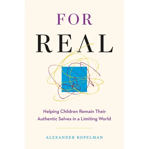 For Real: Helping Children Remain Their Authentic Selves in a Limiting World