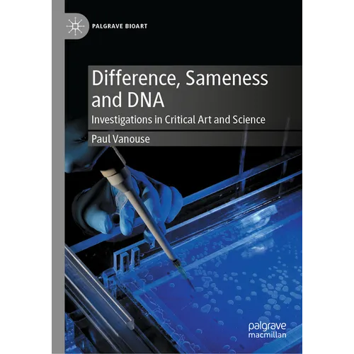 Difference, Sameness and DNA: Investigations in Critical Art and Science