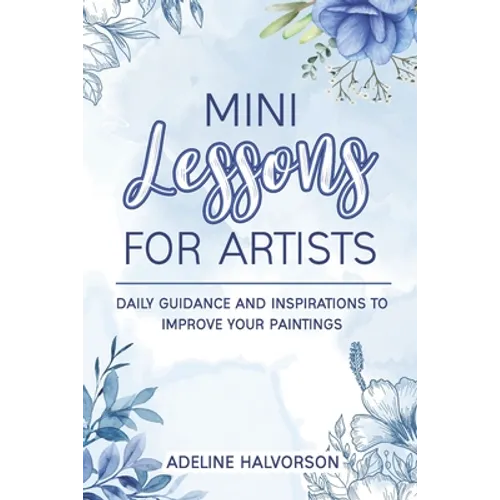 Mini Lessons for Artists: Daily Guidance and Inspirations to Improve Your Paintings