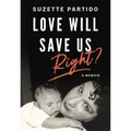 Love Will Save Us, Right?: A Memoir