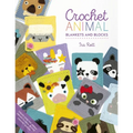 Crochet Animal Blankets and Blocks: Create Over 100 Animal Projects from 18 Cute Crochet Blocks
