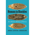 Humans in Shackles: An Atlantic History of Slavery