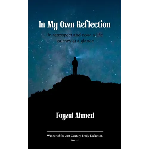 In My Own Reflection In retrospect and now, a life journey at a glance