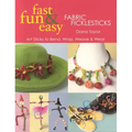 Fast, Fun & Easy(R) Fabric Ficklesticks - Print on Demand Edition