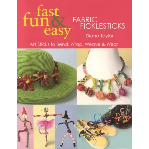 Fast, Fun & Easy(R) Fabric Ficklesticks - Print on Demand Edition