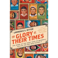 The Glory of Their Times: The Story of the Early Days of Baseball Told by the Men Who Played It