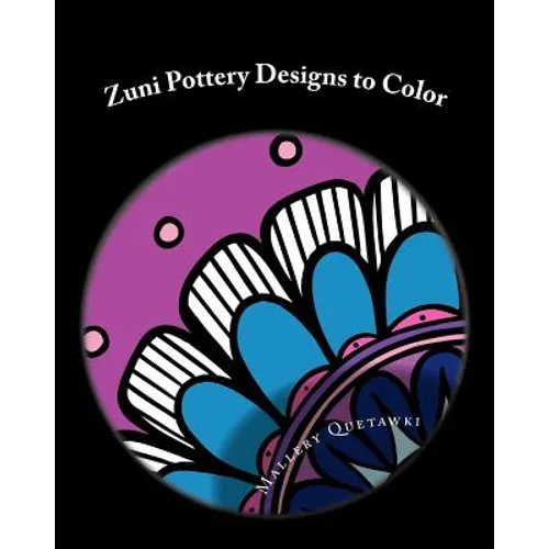Zuni Pottery Designs to Color: 30 Modern Twists on Ancient Designs
