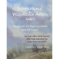 International Watercolor Artists, Book 2: Handbook for Aspiring Artists and Art Lovers