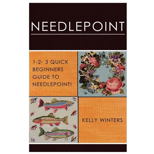 Needlepoint: 1-2-3 Quick Beginner's Guide to Needlepoint!