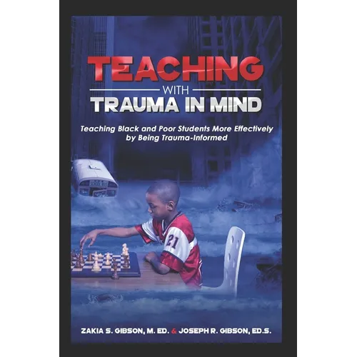 Teaching With Trauma in Mind: Teaching Black and Poor Students More Effectively by Being Trauma-Informed