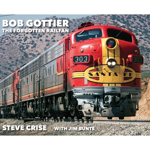 Bob Gottier, The Forgotten Railfan