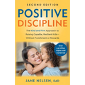 Positive Discipline, 2nd Edition: The Kind and Firm Approach to Raising Capable, Resilient Kids-Without Punishment or Rewards