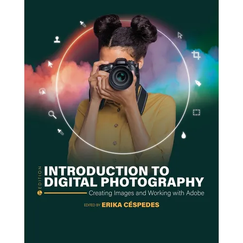 Introduction to Digital Photography: Creating Images and Working with Adobe