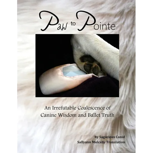 Paw to Pointe: An Irrefutable Coalition of Canine Wisdom and Ballet Truth