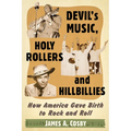 Devil's Music, Holy Rollers and Hillbillies: How America Gave Birth to Rock and Roll