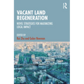 Vacant Land Regeneration: Novel Strategies for Maximizing Local Impact