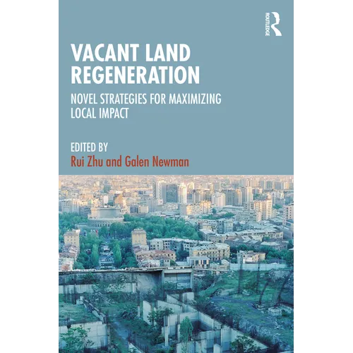 Vacant Land Regeneration: Novel Strategies for Maximizing Local Impact