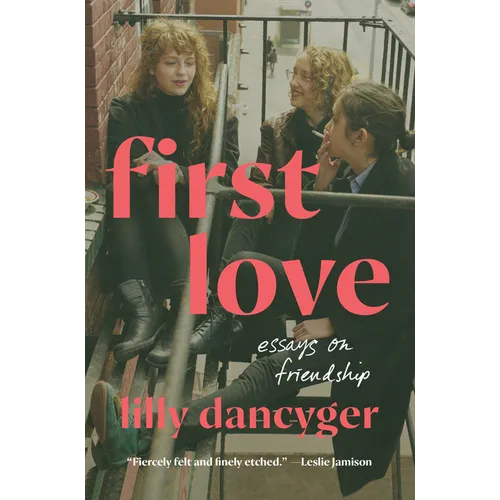 First Love: Essays on Friendship
