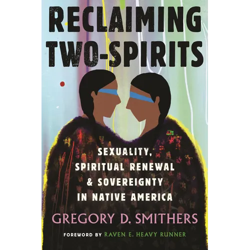 Reclaiming Two-Spirits: Sexuality, Spiritual Renewal & Sovereignty in Native America