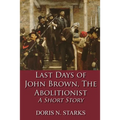 Last Days of John Brown, The Abolitionist: A Short Story