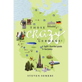 Those Crazy Germans!: A Lighthearted Guide to Germany