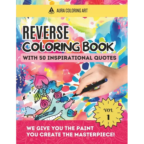 Reverse Coloring Book with 50 Inspirational Quotes: Watercolor Drawings for Stress Relief and Express your Creativity