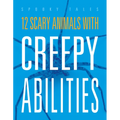 12 Scary Animals with Creepy Abilities