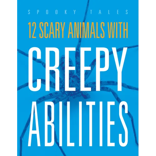 12 Scary Animals with Creepy Abilities