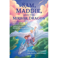 Sam, Maddie, and the Mirror Dragon: Two Inspired Teens and Their Quest to Discover Mother Earth's Secrets