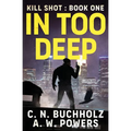 In Too Deep: The Kill Shot Series Book One