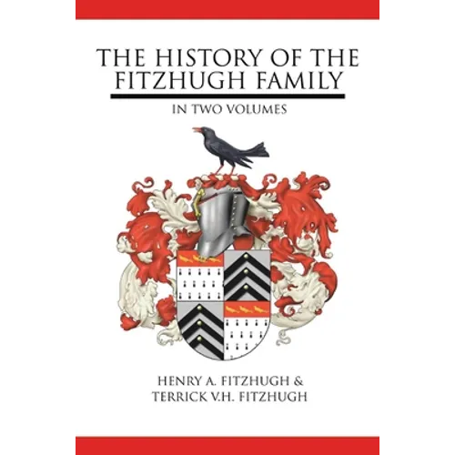 The History of the Fitzhugh Family: In Two Volumes