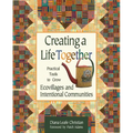Creating a Life Together: Practical Tools to Grow Ecovillages and Intentional Communities