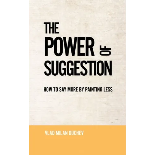 The Power of Suggestion: How to Say More by Painting Less