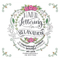 Hand Lettering for Relaxation: An Inspirational Workbook for Creating Beautiful Lettered Art