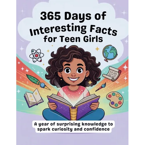 365 Days of Interesting Facts for Teen Girl.: A year of surprising knowledge to spark curiosity and confidence.