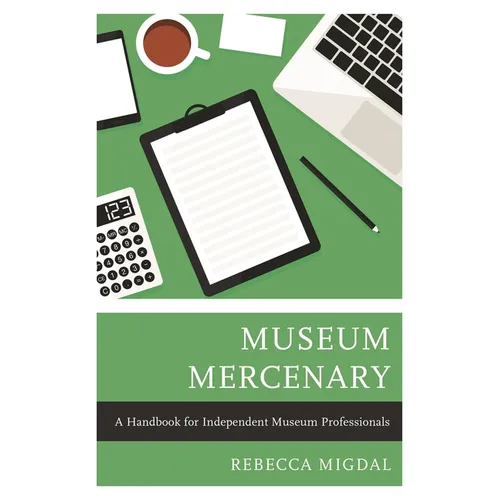 Museum Mercenary: A Handbook for Independent Museum Professionals