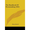The Handbook Of Dressmaking (1845)