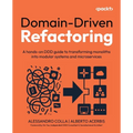 Domain-Driven Refactoring: A hands-on DDD guide to transforming monoliths into modular systems and microservices