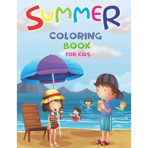 Summer Coloring Book For Kids: A Fun Summer Book For Kids Ages 4-8, It's Summer Time: Summer Beach Coloring Book For kids