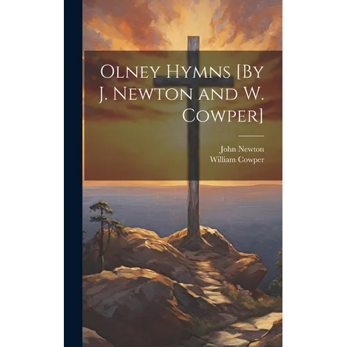 Olney Hymns [By J. Newton and W. Cowper]