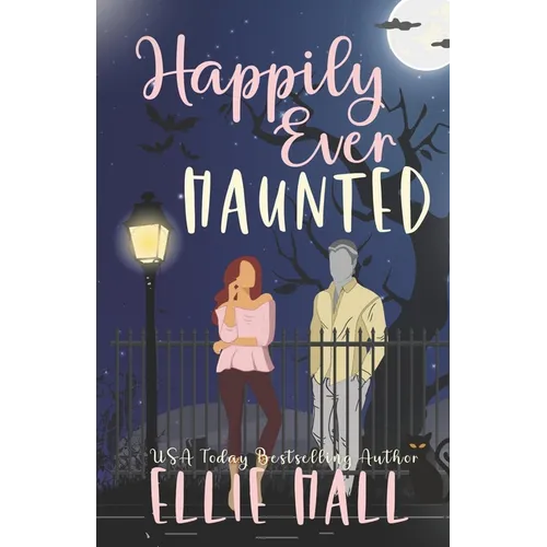 Happily Ever Haunted: A Romantic Comedy Paranormal Romance Monster Mash Up