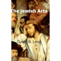 The Jewish Arts: Music, Art, Architecture, Film, Dance