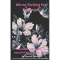 Glass Etching For Beginners: A beginners guide to showcase their talent by etching their art on glass