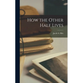 How the Other Half Lives