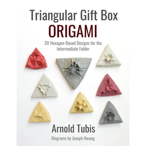 Triangular Gift Box Origami: 20 Hexagon-Based Designs for the Intermediate Folder