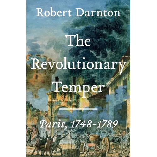 The Revolutionary Temper: Paris, 1748-1789