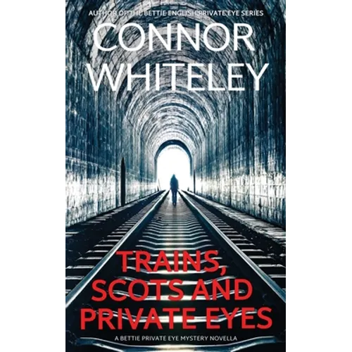 Trains, Scots And Private Eyes: A Bettie Private Eye Mystery Novella