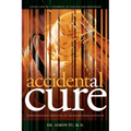 Accidental Cure: Extraordinary Medicine for Extraordinary Patients