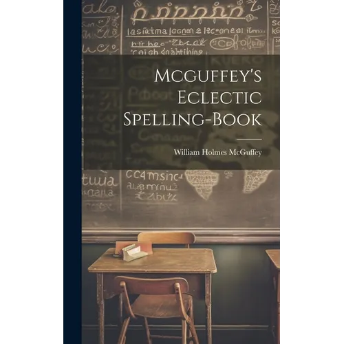 Mcguffey's Eclectic Spelling-Book